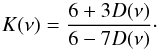 \begin{equation} K(\nu) = \frac{6 + 3 D(\nu)}{6 - 7 D(\nu)}\cdot \end{equation}
