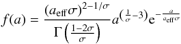 \begin{equation} f(a) = \frac{\left( a_\mathrm{eff} \sigma \right)^{2-1/\sigma}}{\Gamma\left(\frac{1-2\sigma}{\sigma}\right)} a^{\left(\frac{1}{\sigma}-3\right)} \mathrm e^{-\frac{a}{a_\mathrm{eff}\sigma}} \label{eq:gamma_distribution} \end{equation}