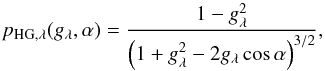 \begin{equation} p_{\mathrm{HG},\lambda}(g_\lambda,\alpha) = \frac{1-g_\lambda^2}{\left(1 + g_\lambda^2 - 2g_\lambda\cos\alpha \right)^{3/2} }, \end{equation}