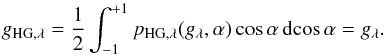 \begin{equation} g_{\mathrm{HG},\lambda} = \frac{1}{2} \int_{-1}^{+1} p_{\mathrm{HG},\lambda}(g_\lambda,\alpha) \cos\alpha \, \mathrm d \!\cos \alpha = g_\lambda. \end{equation}