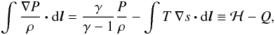 \begin{eqnarray} \label{eqn:enthalpy} \int \frac{\nabla P}{\rho} \vec{\cdot} {\rm d}\vec{l} = \frac{\gamma}{\gamma - 1} \frac{P}{\rho} - \int T \,\nabla s \vec{\cdot} {\rm d}\vec{l} \equiv \mathcal{H} - Q, \end{eqnarray}