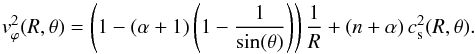 \appendix \setcounter{section}{1} \begin{equation} v^2_{\varphi} (R,\theta) = \left( 1 - \left(\alpha+1\right)\left(1- \frac{1}{\sin(\theta)}\right) \right) \frac{1}{R} + \left( n + \alpha \right) c^2_{\rm s}(R,\theta). \label{eqn:vy2} \end{equation}