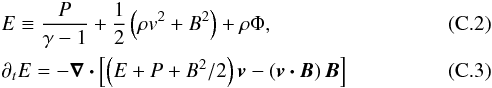\appendix \setcounter{section}{3} \begin{eqnarray} &&E \equiv \frac{P}{\gamma - 1} + \frac{1}{2} \left( \rho v^2 + B^2\right) + \rho \Phi, \\ &&\partial_t E = - \vec{\nabla \cdot} \left[ \left(E + P + B^2/2\right) \vec{v} - \left( \vec{v \cdot B}\right) \vec{B} \right] \label{eqn:dyn-E} \end{eqnarray}