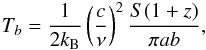 \begin{eqnarray*} T_b=\frac{1}{2k_{\rm B}} \left( \frac{c}{\nu} \right)^2 \frac{S(1+z)}{\pi a b}, \end{eqnarray*}