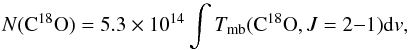 \begin{equation} N({\rm C^{18}O}) = 5.3 \times 10^{14} \int T_{\rm mb} ({\rm C^{18}O}, J=2{-}1){\rm d}v, \end{equation}