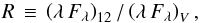 \begin{equation} R \,\equiv\, \left(\lambda\,F_\lambda\right)_{12}/\left(\lambda\,F_\lambda\right)_{V} , \end{equation}
