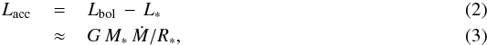 \begin{eqnarray} L_{\rm acc}&\,=\,& L_{\rm bol} \,-\, L_\ast \\ {\phantom u} &\,\approx\,& G\,M_\ast\,{\dot M}/R_\ast , \end{eqnarray}