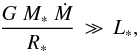 \begin{equation} \frac{G\ M_\ast\ {\dot M}}{R_\ast} \,\gg\, L_\ast , \end{equation}