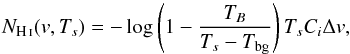 \begin{equation} N_{\ion{H}{i}}(v,T_s)=- \log \left(1-\frac{T_B}{T_s-T_{\rm bg}}\right)T_sC_i\Delta v, \end{equation}