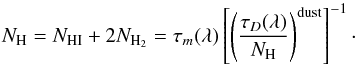 \begin{equation} N_{\rm H} = N_{{\rm HI}} +2 N_{\rm H_2} = \tau_m(\lambda)\left[\left(\frac{\tau_D(\lambda)}{N_{\rm H}}\right)^{\rm dust}\right]^{-1}\cdot \end{equation}
