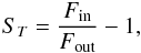 \begin{eqnarray} S_T = \frac{F_\mathrm{in}}{F_\mathrm{out}}-1, \end{eqnarray}