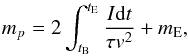 \begin{equation} m_{p}=2\int_{t_{\rm B}}^{t_{\rm E}}\frac{I{\rm d}t}{\tau v^{2}}+m_{\rm E} , \end{equation}