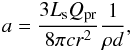 \begin{eqnarray*} a = \frac{3L_{\rm s}Q_{\rm pr}}{8\pi c r^2} \frac{1}{\rho d}, \end{eqnarray*}