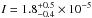 \hbox{$I=1.8_{-0.4}^{+0.5}\times 10^{-5}$}