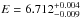 \hbox{$E=6.712_{-0.009}^{+0.004}$}