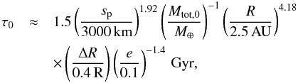 \appendix \setcounter{section}{5} \begin{eqnarray} \tau_0 &\approx& 1.5 \left( \frac{s_{\rm p}}{\rm 3000\,km} \right)^{1.92} \left( \frac{M_{\rm tot,0}}{M_{\oplus}} \right)^{-1} \left( \frac{R}{\rm 2.5\,AU} \right)^{4.18} \nonumber\label{eq:tcol} \\ && \times \left( \frac{\Delta R}{\rm 0.4\,R} \right) \left( \frac{e}{\rm 0.1} \right)^{-1.4} \,\rm{Gyr}, \end{eqnarray}