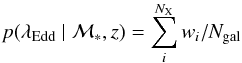 \begin{equation} \label{equ:pledd_def} p(\lambda_{\mathrm{Edd}} \giv \mstel,z) = \sum_{i}^{N_{\rm X}} w_i/N_{\rm gal}\ \end{equation}