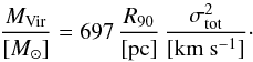 \begin{equation} \frac{M_{\rm Vir}}{[M_{\odot}]}= 697 \, \frac{R_{90}}{[\rm pc]} \, \frac{\sigma_{\rm tot}^2}{[\rm km~s^{-1}]}\cdot \end{equation}