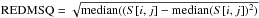 \hbox{${\rm REDMSQ}=\sqrt{{\rm median}((S[i,j]-{\rm median}(S[i,j])^2)}$}
