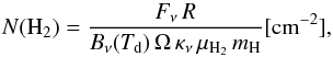 \begin{equation} \label{eq:nh2} N({\rm H_2})=\frac{F_\nu\,R}{B_\nu(T_{\rm d})\,\Omega\,\kappa_{\nu}\,\mu_{\rm H_2}\,m_{\rm H}} \rm{[cm^{-2}] }, \end{equation}