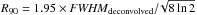 \hbox{$R_{90} = 1.95\times {\it FWHM}_{\rm deconvolved}/\!\sqrt{8\,\rm ln\, 2}$}