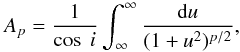 \begin{equation} A_{p} = \frac{1}{\cos~i} \int^{\infty}_{\infty} \frac{{\rm d}u}{(1 + u^{2})^{p/2}}, \end{equation}