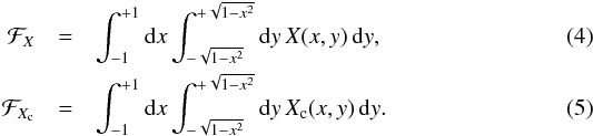 \begin{eqnarray} {\cal F}_X&=&\intxy\,X(x,y)\,{\rm d}y,\\ {\cal F}_{X_{\rm c}}&=&\intxy\,X_{\rm c}(x,y)\,{\rm d}y. \end{eqnarray}