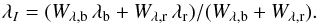 \begin{equation} \lambda_I=(W_{\lambda,{\rm b}}\,\lambda_{\rm b}+W_{\lambda,{\rm r}}\,\lambda_{\rm r})/(W_{\lambda,{\rm b}}+W_{\lambda,{\rm r}}) . \label{eq:rv6149} \end{equation}