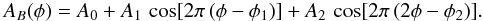 \begin{eqnarray} &&A_B(\phi)=A_0+A_1\,\cos[2\pi\,(\phi-\phi_1)] +A_2\,\cos[2\pi\,(2\phi-\phi_2)]. \label{eq:fit2} \end{eqnarray}