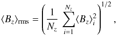 \begin{equation} \Hzrms=\left({1\over N_z}\,\sum_{i=1}^{N_z}\Hz_i^2\right)^{1/2} , \end{equation}