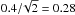 \hbox{$0.4/\!\sqrt{2}=0.28$}