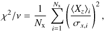 \begin{equation} \chisq={1\over N_{\rm x}}\,\sum_{i=1}^{N_{\rm x}} \left(\xover_i\over\sigma_{x,i}\right)^2, \end{equation}