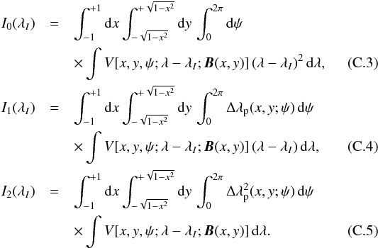 \appendix \setcounter{section}{3} \begin{eqnarray} I_0(\lambda_I)&=&\intxy\,\int_0^{2\pi}{\rm d}\psi\nonumber\\ &&\times\int V[x,y,\psi;\llo;\Hvec(x,y)]\,(\llo)^2\,{\rm d}\lambda, \label{eq:I0}\\ I_1(\lambda_I)&=&\intxy\,\int_0^{2\pi}\dlp\,{\rm d}\psi\nonumber\\ &&\times\int V[x,y,\psi;\llo;\Hvec(x,y)]\,(\llo)\,{\rm d}\lambda, \label{eq:I1}\\ I_2(\lambda_I)&=&\intxy\,\int_0^{2\pi}\Delta\lambda^2_{\rm p}(x,y;\psi) \,{\rm d}\psi\nonumber\\ &&\times\int V[x,y,\psi;\llo;\Hvec(x,y)]\,{\rm d}\lambda. \label{eq:I2} \end{eqnarray}