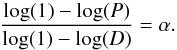 \begin{equation} \frac{\log(1) - \log(P)}{\log(1) - \log(D)}=\alpha. \end{equation}