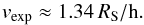 \begin{equation} v_{\mathrm{exp}} \approx 1.34\,R_{\rm S}/\mathrm{h}. \end{equation}