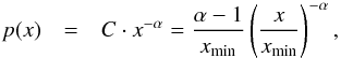 \begin{eqnarray} p(x) &=& C\cdot x^{-\alpha} = \frac{\alpha-1}{x_{\mathrm{min}}}\left(\frac{x}{x_{\mathrm{min}}}\right)^{-\alpha}, \label{eq:pure_polaw} \end{eqnarray}