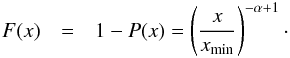 \begin{eqnarray} F(x) &=& 1-P(x)=\left(\frac{x}{x_{\mathrm{min}}}\right)^{-\alpha + 1}\cdot \label{eq:polaw_survival} \end{eqnarray}