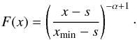 \begin{equation} F(x) = \left(\frac{x-s}{x_{\mathrm{min}}-s}\right)^{-\alpha +1}\cdot \end{equation}