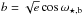 \hbox{$ b= \sqrt{e} \cos \omega_{\star,\mathrm{b}}$}
