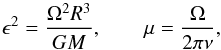 \begin{equation} \epsilon^{2} = \frac{\Omega^{2} R^{3}}{G M} , \qquad \mu = \frac{\Omega}{2 \pi \nu} , \label{e:eps2} \end{equation}