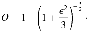 \begin{equation} O = 1-\left( 1+ \frac{\epsilon^{2}}{3} \right)^{-\frac{3}{2}} \cdot \label{e:oblateness} \end{equation}