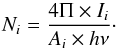 \begin{equation} N_i=\frac{4 \Pi \times I_i}{A_i \times h \nu } \cdot \end{equation}