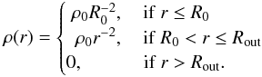 \begin{equation} \rho(r)= \begin{cases} \hspace{0.1cm} \rho_0 R_0^{-2}, \quad \mathrm{if\ } r \leq R_0\\ \hspace{0.1cm} \hspace{0.07cm}\rho_0 r^{-2}, \quad \mathrm{if\ } R_0 < r \leq R_\mathrm{out}\\ 0, \quad\quad \quad\, \mathrm{if\ } r > R_\mathrm{out}.\\ \end{cases} \label{eqn:density} \end{equation}