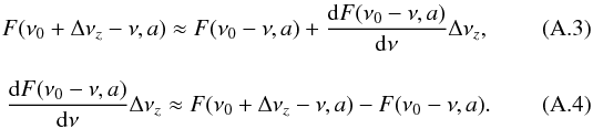 \appendix \setcounter{section}{1} \begin{eqnarray} F(\nu_0+\Delta\nu_z-\nu,a) \approx F(\nu_0-\nu,a) + \frac{\mathrm{d}F(\nu_0-\nu,a)}{\mathrm{d}\nu} \Delta\nu_z,\\[3mm] \frac{\mathrm{d}F(\nu_0-\nu,a)}{\mathrm{d}\nu} \Delta\nu_z \approx F(\nu_0+\Delta\nu_z-\nu,a) - F(\nu_0-\nu,a). \end{eqnarray}