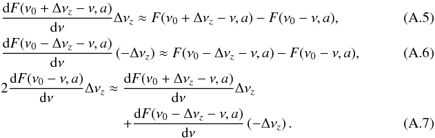 \appendix \setcounter{section}{1} \begin{eqnarray} && \frac{\mathrm{d}F(\nu_0+\Delta\nu_z-\nu,a)}{\mathrm{d}\nu} \Delta\nu_z \approx F(\nu_0+\Delta\nu_z-\nu,a) - F(\nu_0-\nu,a), \label{eq:assumption_1}\\ && \frac{\mathrm{d}F(\nu_0-\Delta\nu_z-\nu,a)}{\mathrm{d}\nu} \left(-\Delta\nu_z\right) \approx F(\nu_0-\Delta\nu_z-\nu,a) - F(\nu_0-\nu,a), \label{eq:assumption_2}\\ & &2\frac{\mathrm{d}F(\nu_0-\nu,a)}{\mathrm{d}\nu} \Delta\nu_z \approx \frac{\mathrm{d}F(\nu_0+\Delta\nu_z-\nu,a)}{\mathrm{d}\nu} \Delta\nu_z ~~~~~~~\nonumber\\ &&\hspace{3cm} + \frac{\mathrm{d}F(\nu_0-\Delta\nu_z-\nu,a)}{\mathrm{d}\nu} \left(-\Delta\nu_z\right). \label{eq:assumption_3} \end{eqnarray}