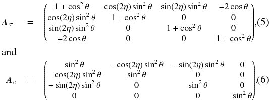\begin{eqnarray} \scalemath{0.9}{\vec{A}_\mathrm{\sigma_\pm}}&=& \scalemath{0.85}{\begin{pmatrix} 1+\cos^2\theta & \cos(2\eta)\sin^2\theta & \sin(2\eta)\sin^2\theta & \mp2\cos\theta\\ \cos(2\eta)\sin^2\theta & 1+\cos^2\theta & 0 & 0 \\ \sin(2\eta)\sin^2\theta & 0 & 1+\cos^2\theta & 0 \\ \mp2\cos\theta & 0 & 0 & 1+\cos^2\theta\\ \end{pmatrix}},\ \label{eq:prop_sigma}\\ \mathrm{and}\notag\\ \scalemath{0.9}{\vec{A}_\mathrm{\pi}}&=& \scalemath{0.83}{\begin{pmatrix} \sin^2\theta & -\cos(2\eta)\sin^2\theta & -\sin(2\eta)\sin^2\theta & 0\\ -\cos(2\eta)\sin^2\theta & \sin^2\theta & 0 & 0 \\ -\sin(2\eta)\sin^2\theta & 0 & \sin^2\theta & 0 \\ 0 & 0 & 0 & \sin^2\theta\\ \end{pmatrix}}. \label{eq:prop_pi} \end{eqnarray}