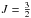 \hbox{$J=\frac{3}{2}$}