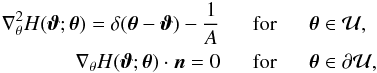 \begin{eqnarray} \nabla_\theta^2 H(\vc\vt;\vc\theta)=\delta(\vc\theta-\vc\vt)-\frac{1}{A}\;\;& {\rm for} &\;\; \vc\theta\in {\cal U}, \nonumber\\ \nabla_\theta H(\vc\vt;\vc\theta)\cdot \vc n =0 \;\; &{\rm for} &\;\; \vc\theta\in\partial {\cal U}, \label{eq:Greens} \end{eqnarray}