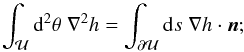 \begin{equation} \int_{\cal U} \d^2\theta\;\nabla^2 h = \int_{\partial \cal U}\d s\;\nabla h\cdot \vc n; \end{equation}