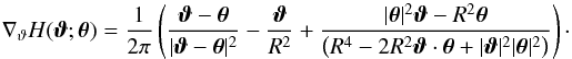 \begin{equation} \nabla_\vt H(\vc\vt;\vc\theta)=\frac{1}{2\pi} \rund{\frac{\vc\vt-\vc\theta}{|\vc\vt-\vc\theta |^2}-\frac{\vc\vt}{R^2} +\frac{ |\vc\theta|^2\vc\vt- R^2\vc\theta}{\rund{R^4-2 R^2 \vc\vt\cdot\vc\theta+|\vc\vt|^2|\vc\theta|^2}}}\cdot \label{eq:nabH} \end{equation}